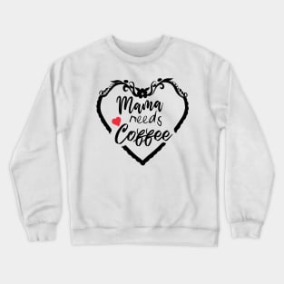 Mom Shirt-Mama Needs Coffee T Shirt-Coffee Lover-Funny Shirt for Mom-Shirt with Saying-Weekend Tee-Unisex Women Graphic T Shirt-Gift for Her Crewneck Sweatshirt